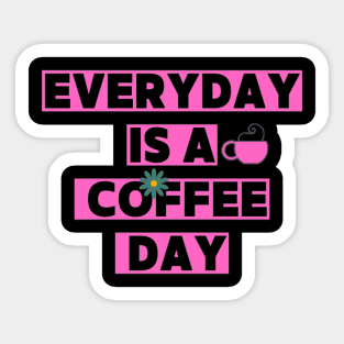 Every day is a coffee day Sticker